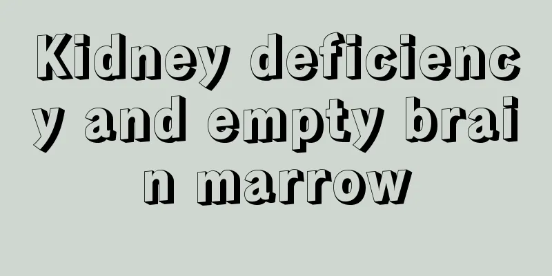 Kidney deficiency and empty brain marrow