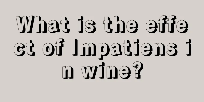 What is the effect of Impatiens in wine?