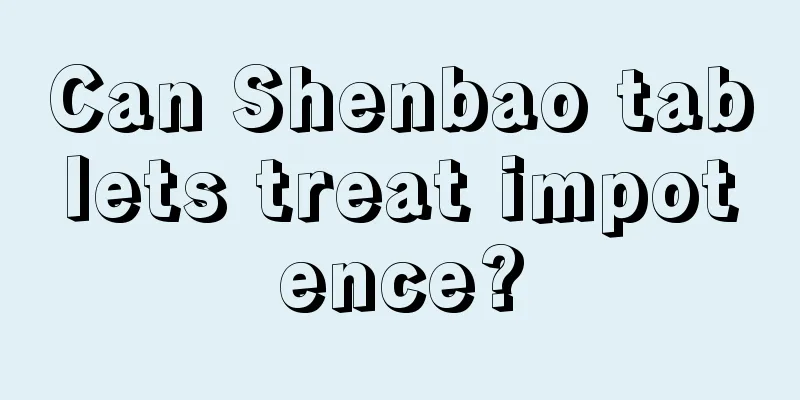 Can Shenbao tablets treat impotence?