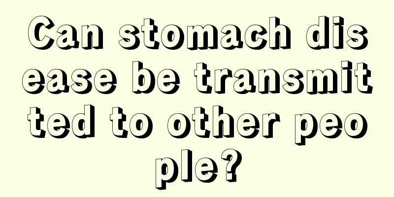 Can stomach disease be transmitted to other people?