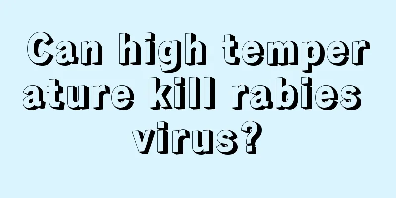 Can high temperature kill rabies virus?