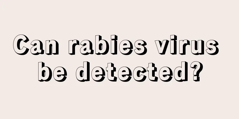 Can rabies virus be detected?