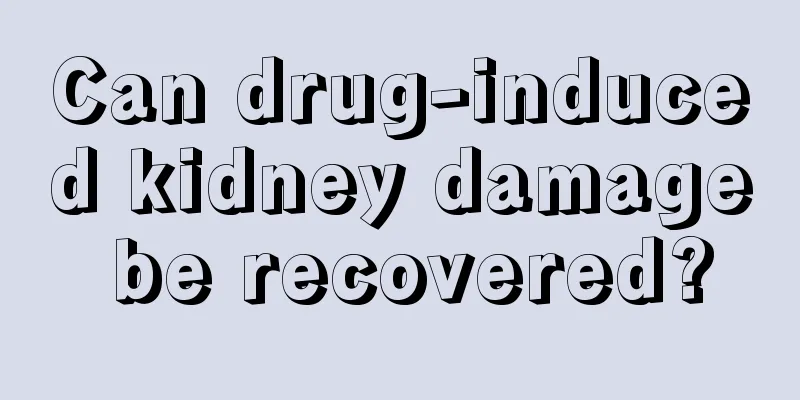 Can drug-induced kidney damage be recovered?