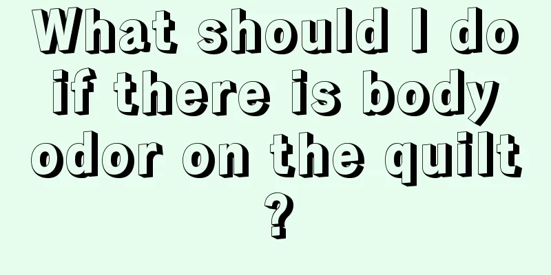 What should I do if there is body odor on the quilt?