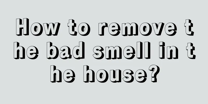 How to remove the bad smell in the house?
