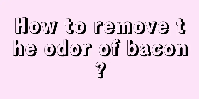 How to remove the odor of bacon?