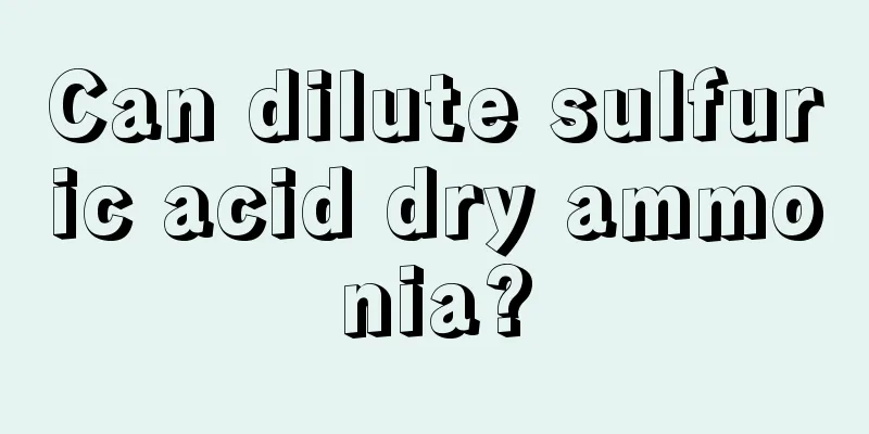 Can dilute sulfuric acid dry ammonia?