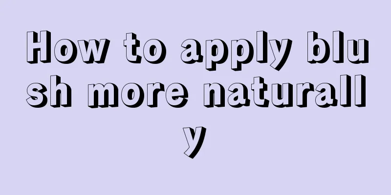 How to apply blush more naturally