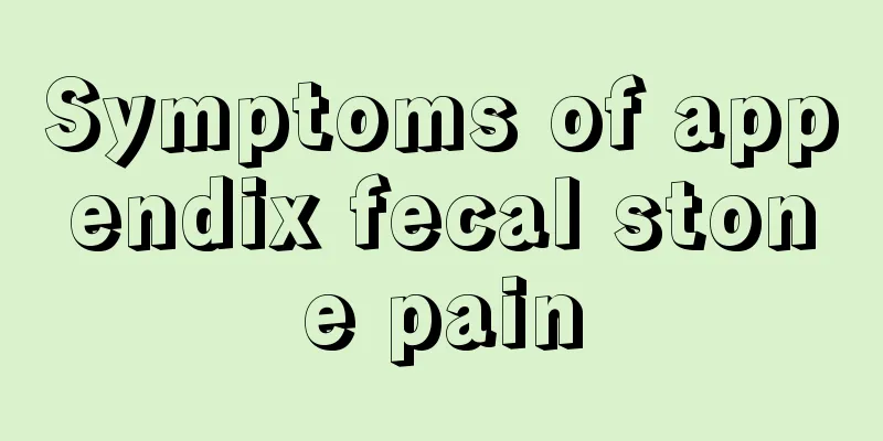Symptoms of appendix fecal stone pain