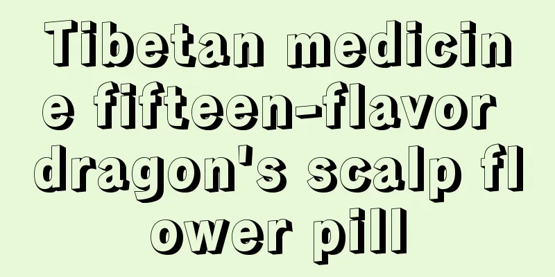 Tibetan medicine fifteen-flavor dragon's scalp flower pill
