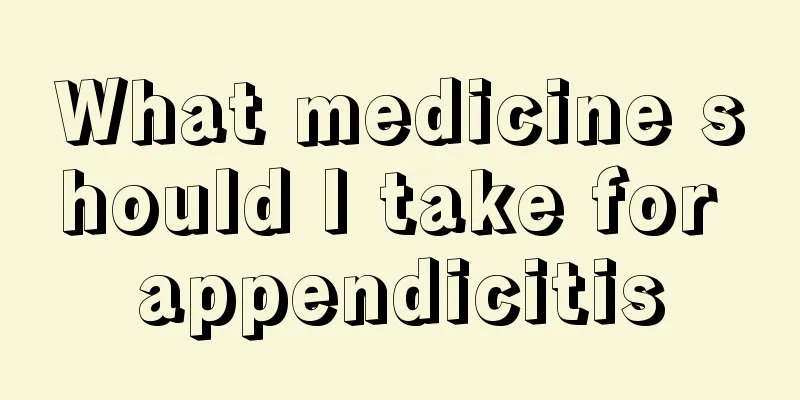 What medicine should I take for appendicitis