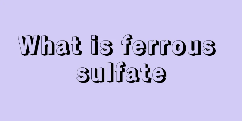What is ferrous sulfate