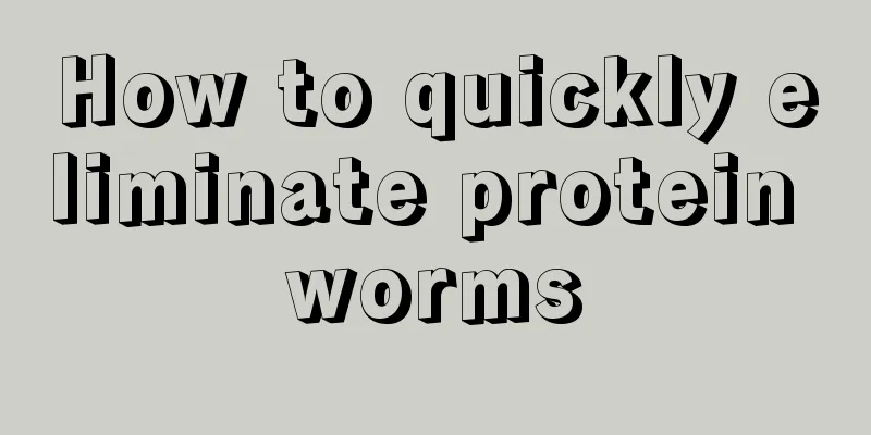 How to quickly eliminate protein worms
