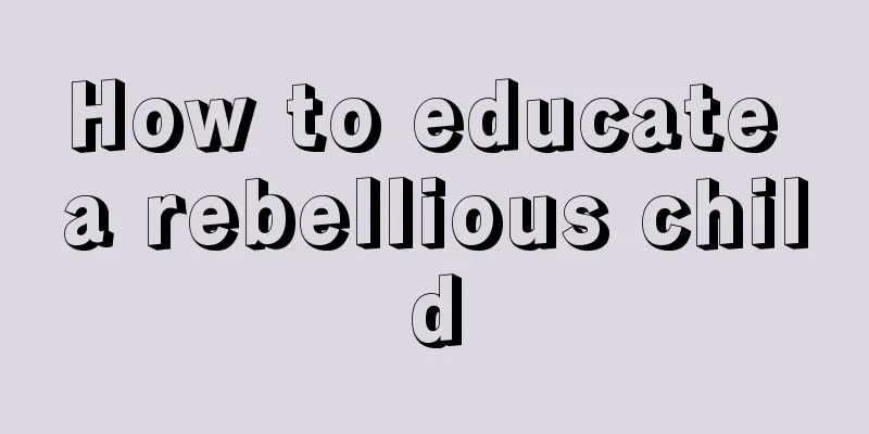 How to educate a rebellious child