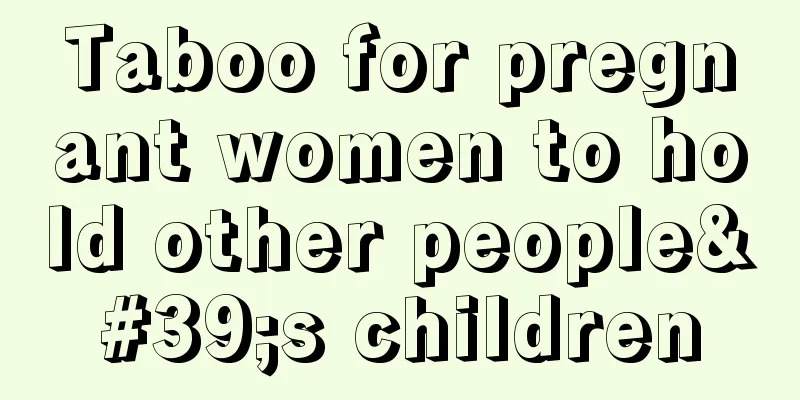 Taboo for pregnant women to hold other people's children