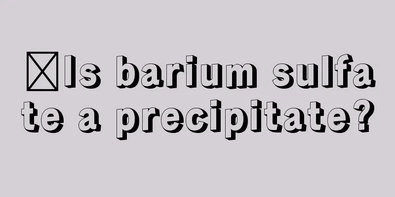 ​Is barium sulfate a precipitate?
