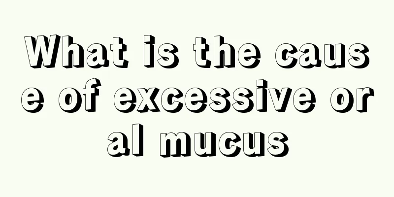 What is the cause of excessive oral mucus