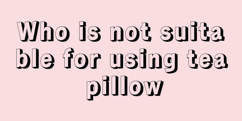 Who is not suitable for using tea pillow