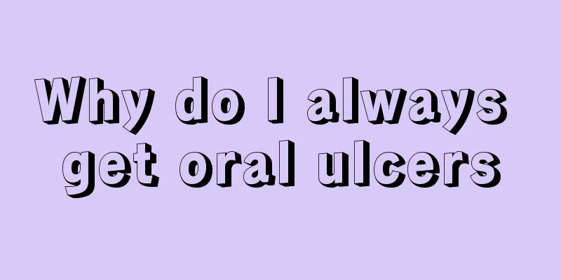 Why do I always get oral ulcers