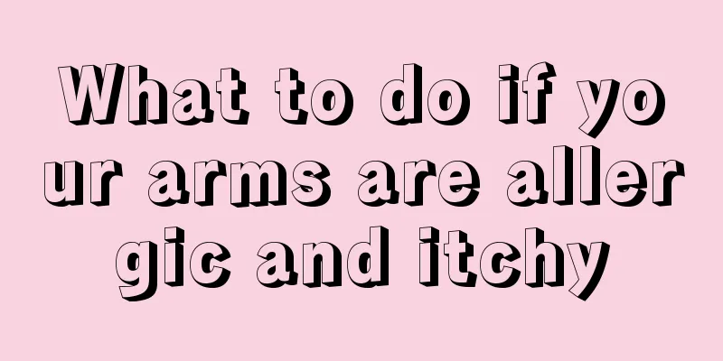 What to do if your arms are allergic and itchy