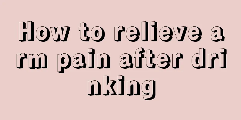 How to relieve arm pain after drinking