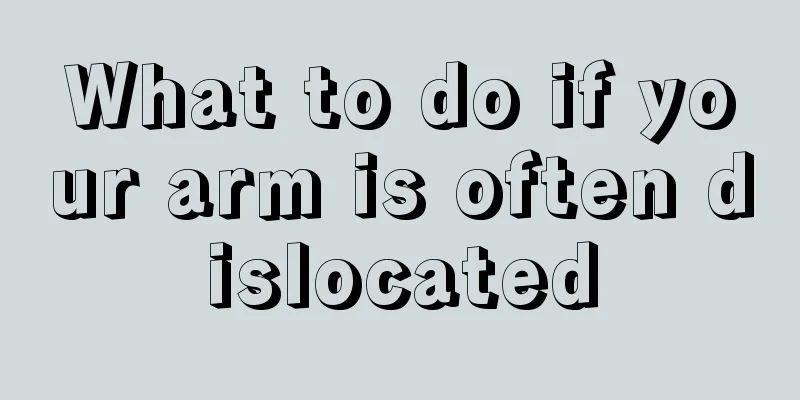 What to do if your arm is often dislocated
