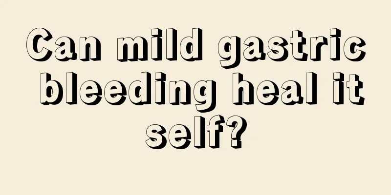 Can mild gastric bleeding heal itself?