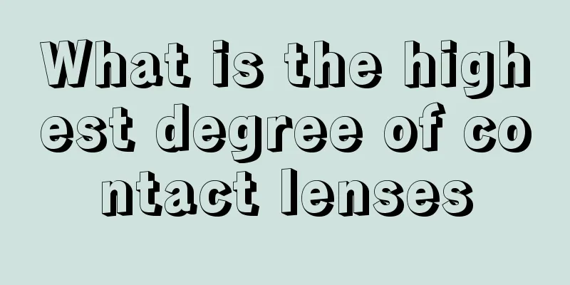 What is the highest degree of contact lenses