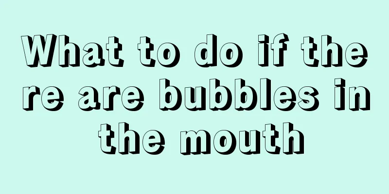 What to do if there are bubbles in the mouth
