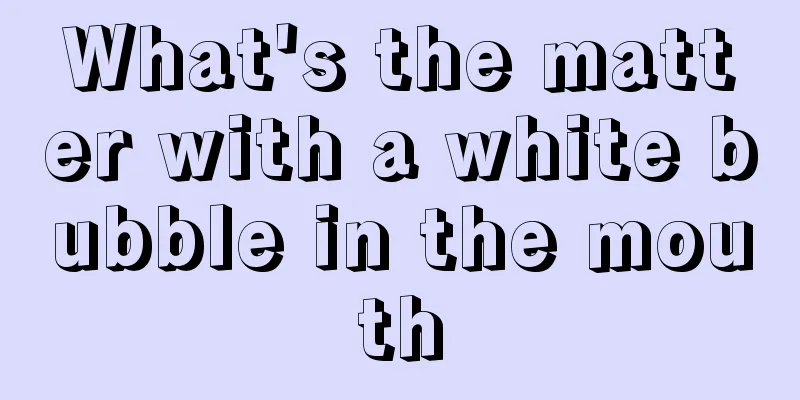 What's the matter with a white bubble in the mouth