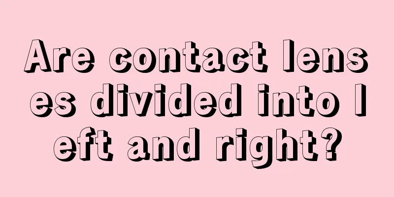 Are contact lenses divided into left and right?