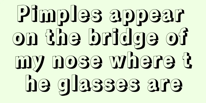 Pimples appear on the bridge of my nose where the glasses are