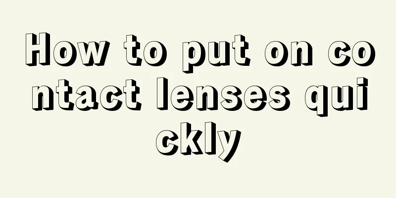How to put on contact lenses quickly
