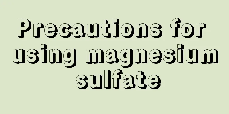Precautions for using magnesium sulfate