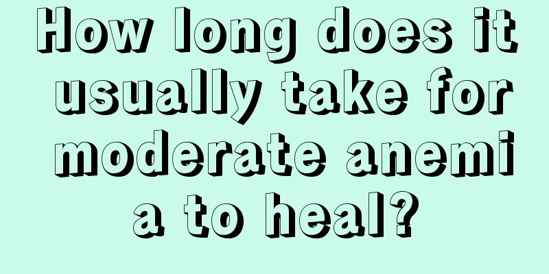 How long does it usually take for moderate anemia to heal?