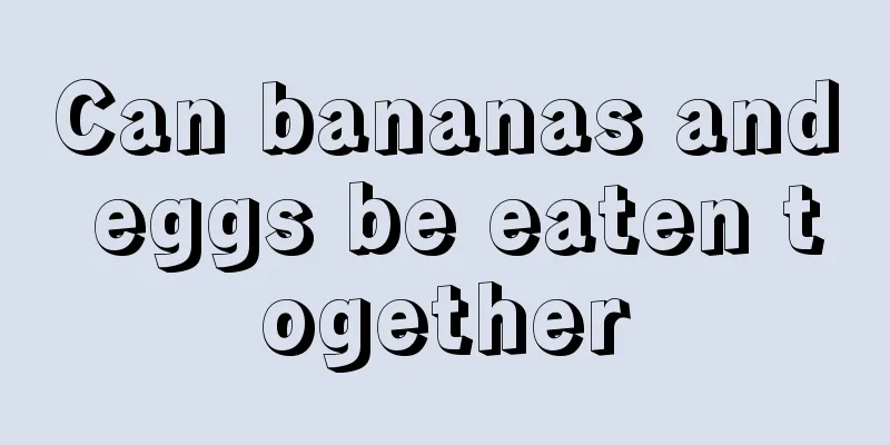 Can bananas and eggs be eaten together