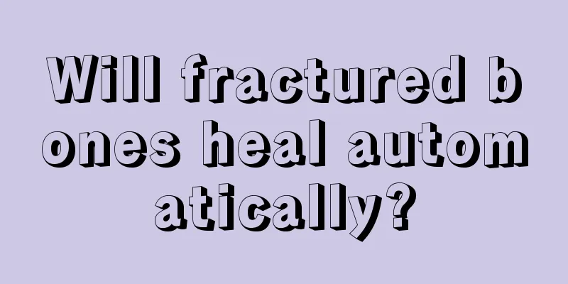 Will fractured bones heal automatically?