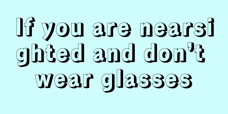 If you are nearsighted and don’t wear glasses