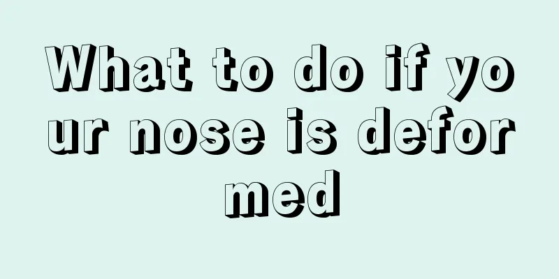 What to do if your nose is deformed