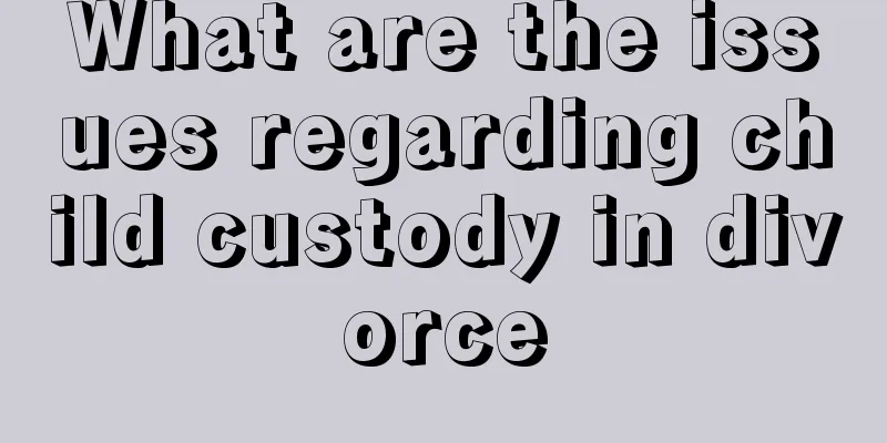 What are the issues regarding child custody in divorce
