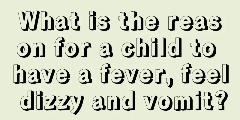 What is the reason for a child to have a fever, feel dizzy and vomit?