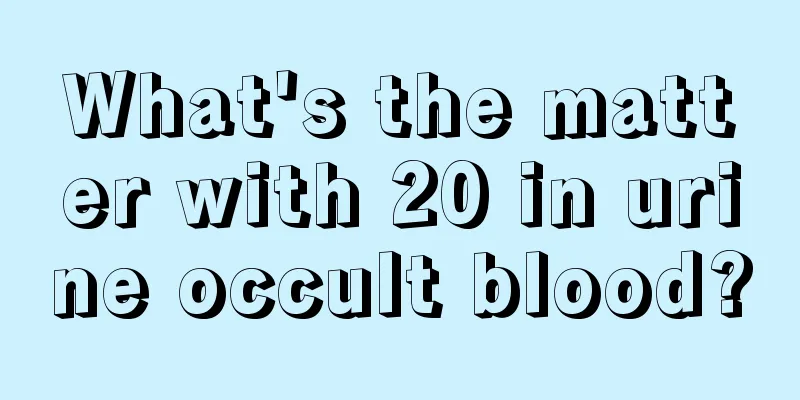 What's the matter with 20 in urine occult blood?