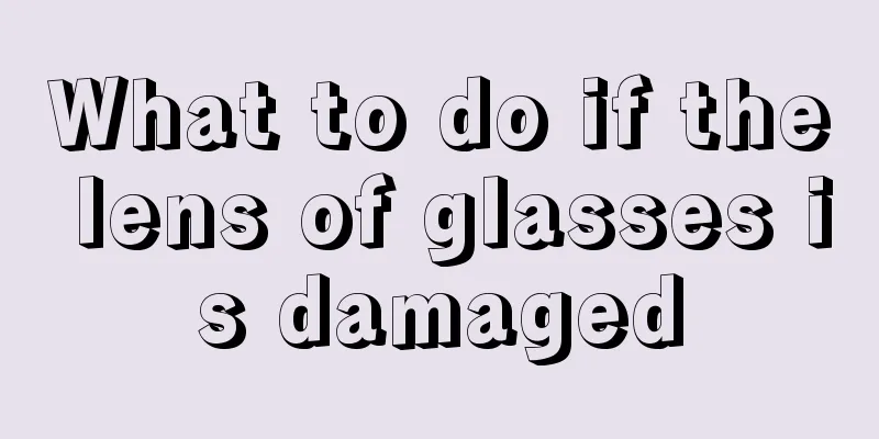 What to do if the lens of glasses is damaged