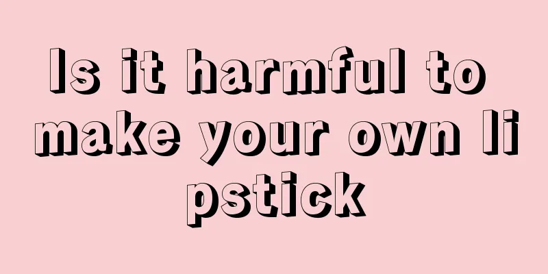 Is it harmful to make your own lipstick