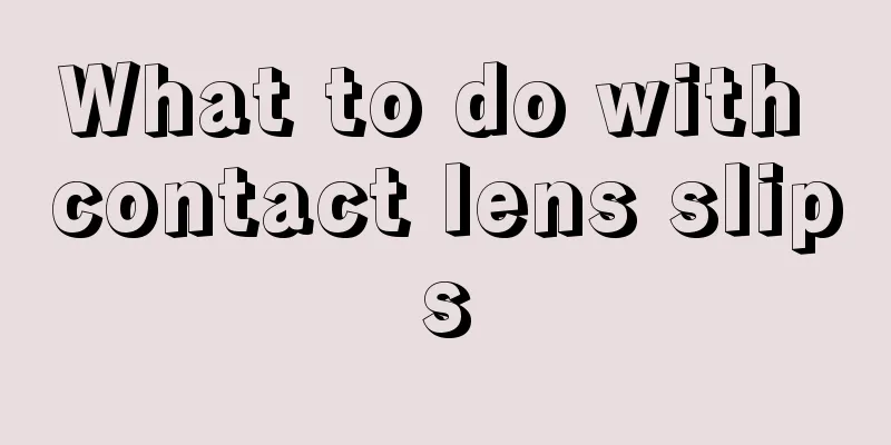 What to do with contact lens slips