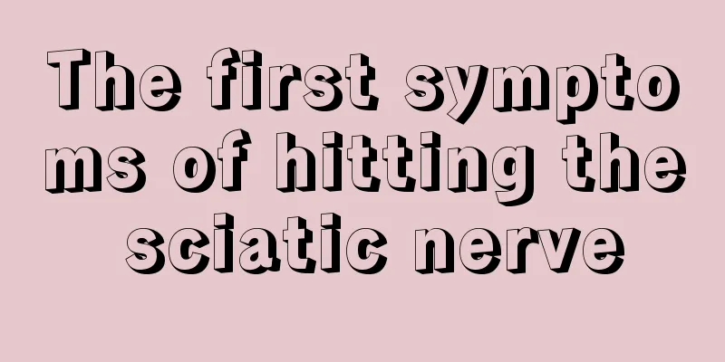 The first symptoms of hitting the sciatic nerve