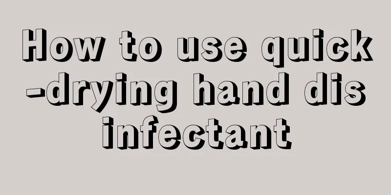 How to use quick-drying hand disinfectant
