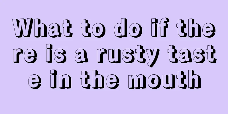 What to do if there is a rusty taste in the mouth