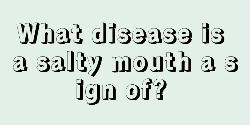 What disease is a salty mouth a sign of? 