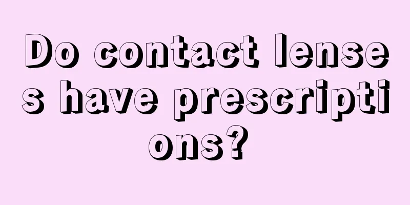 Do contact lenses have prescriptions? 